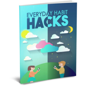 Everyday Hacks Habits