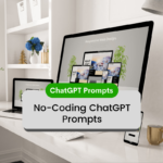 No-Coding ChatGPT Prompts